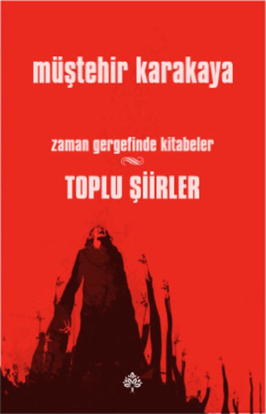 Toplu Şiirler - Zaman Gergefinde Kitabeler